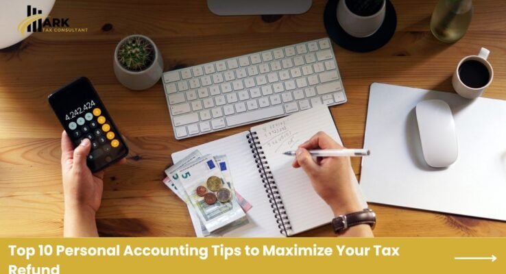 Top 10 Personal Accounting Tips to Maximize Your Tax Refund